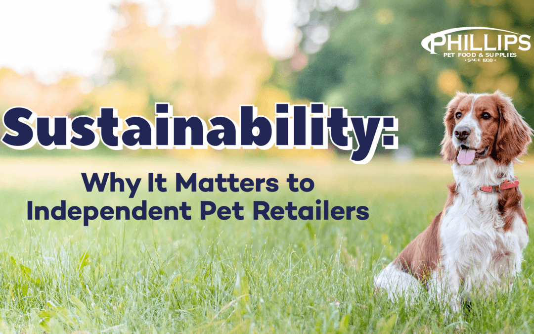Sustainability: Why It Matters to Independent Pet Retailers