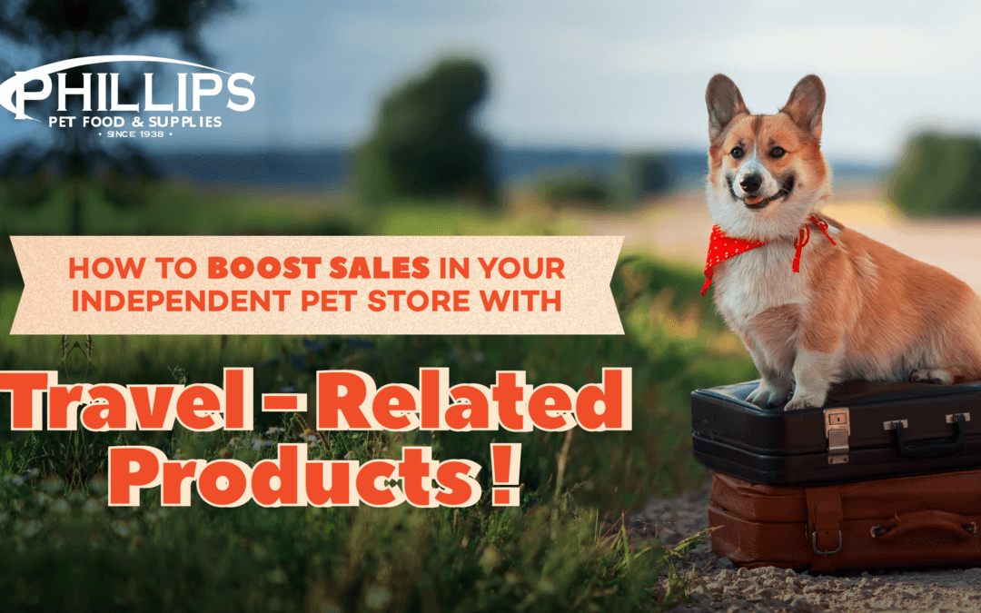 How to Boost Sales in Your Independent Pet Store with Travel-Related Products